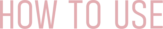 HOW TO USE
